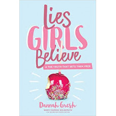 Lies Girls Believe and the Truth That Sets Them Free - Dannah Gresh